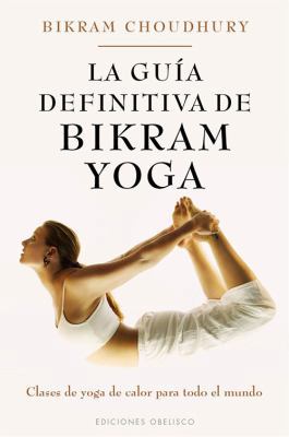 La Guia Definitiva de Bikram Yoga: Clases de Yo... [Spanish] 8497778154 Book Cover