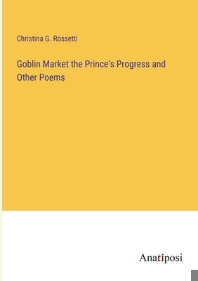 Goblin Market the Prince's Progress and Other P... 3382830337 Book Cover