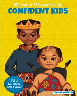 Vol. 2: Real African Kings & Queens (ABC Book of Affirmations for CONFIDENT KIDS)