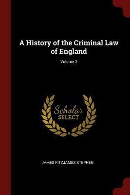 A History of the Criminal Law of England; Volume 2 1375784846 Book Cover