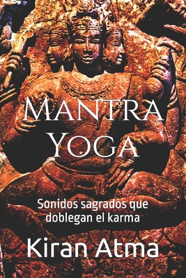Mantra Yoga: Sonidos sagrados que doblegan el k... [Spanish] B0CWMP4P57 Book Cover