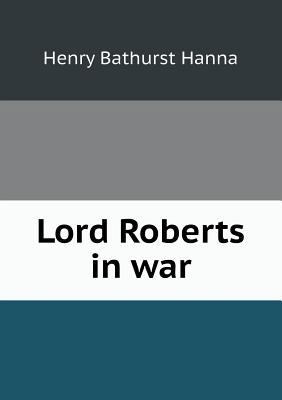 Lord Roberts in war 5518460805 Book Cover