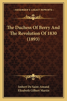 The Duchess Of Berry And The Revolution Of 1830... 1166317803 Book Cover