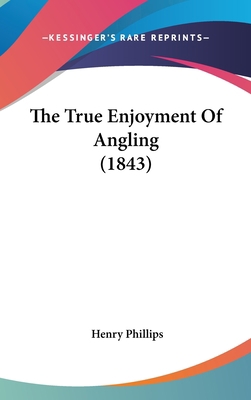 The True Enjoyment of Angling (1843) 1104422182 Book Cover