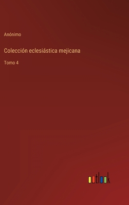 Colección eclesiástica mejicana: Tomo 4 [Spanish] 3368107453 Book Cover