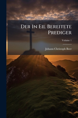 Der In Eil Bereitete Prediger; Volume 1 1271207419 Book Cover