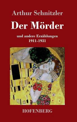 Der Mörder: und andere Erzählungen 1911-1931 [German] 3843036446 Book Cover