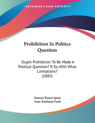 Prohibition In Politics Question: Ought Prohibi... 1120021456 Book Cover