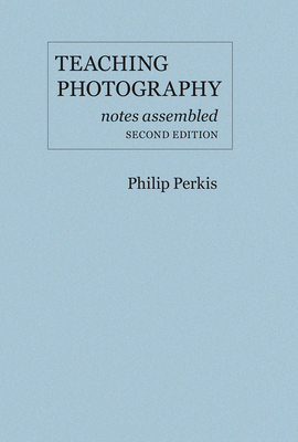 Teaching Photography: Notes Assembled 0975965115 Book Cover