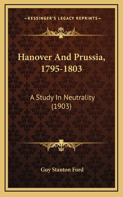 Hanover And Prussia, 1795-1803: A Study In Neut... 1164772511 Book Cover