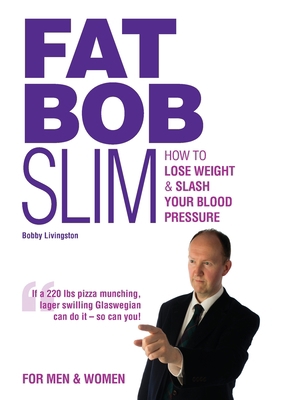 Fat Bob Slim: How to Lose Weight & Slash Your B... 0957105452 Book Cover