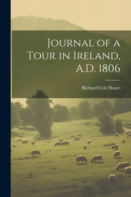 Journal of a Tour in Ireland, A.D. 1806 1022533258 Book Cover