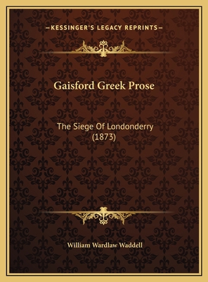 Gaisford Greek Prose: The Siege Of Londonderry ... [Greek] 1169423825 Book Cover