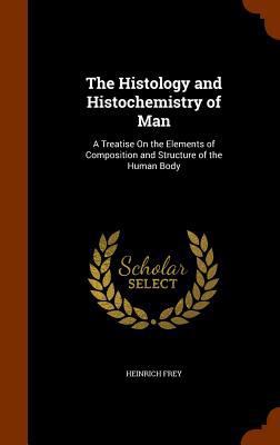 The Histology and Histochemistry of Man: A Trea... 1344953840 Book Cover