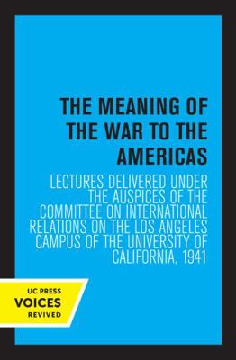 The Meaning of the War to the Americas: Lecture... 0520349490 Book Cover