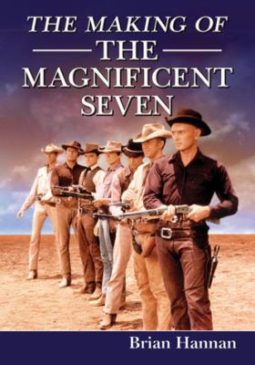 The Making of The Magnificent Seven: Behind the... 0786496959 Book Cover
