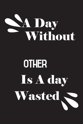 A day without Other is a day wasted 1658874846 Book Cover