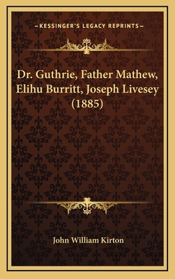 Dr. Guthrie, Father Mathew, Elihu Burritt, Jose... 1167062744 Book Cover