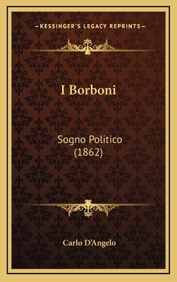 I Borboni: Sogno Politico (1862) [Italian] 1168519705 Book Cover