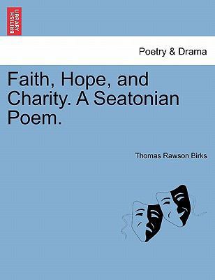 Faith, Hope, and Charity. a Seatonian Poem. 1241024960 Book Cover