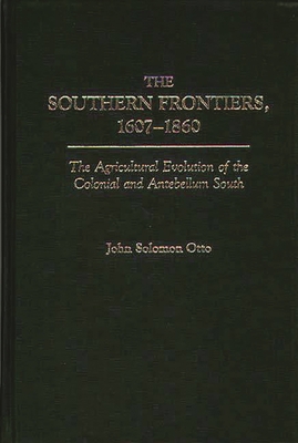 The Southern Frontiers, 1607-1860: The Agricult... 0313260923 Book Cover