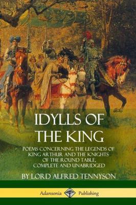 Idylls of the King: Poems Concerning the Legend... 1387890972 Book Cover