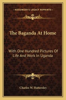 The Baganda At Home: With One Hundred Pictures ... 1163293849 Book Cover