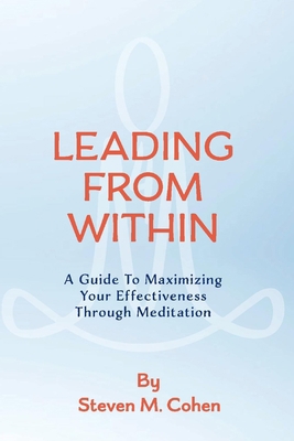 Leading from Within: A Guide to Maximizing Your... 0999633708 Book Cover