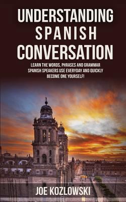 Understanding Spanish Conversation: Learn the W... 1530231698 Book Cover