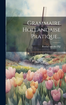 Grammaire Hollandaise Pratique... [French] 1020116412 Book Cover