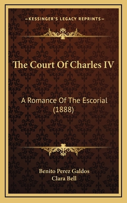 The Court Of Charles IV: A Romance Of The Escor... 1166241084 Book Cover