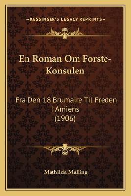 En Roman Om Forste-Konsulen: Fra Den 18 Brumair... [Danish] 1168405106 Book Cover