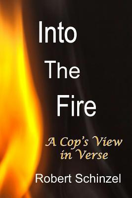 Into The Fire: A Cop's View in Verse 1797968017 Book Cover