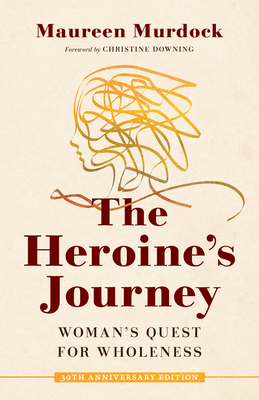 The Heroine's Journey: Woman's Quest for Wholeness 1611808308 Book Cover