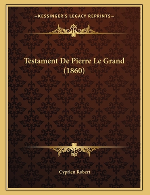 Testament De Pierre Le Grand (1860) [French] 1167346505 Book Cover