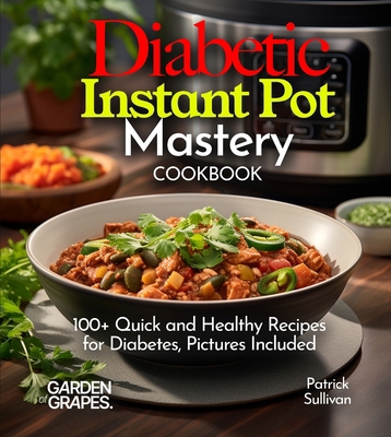 Diabetic Instant Pot Mastery Cookbook: 100+ Qui... B0FQ36WW79 Book Cover