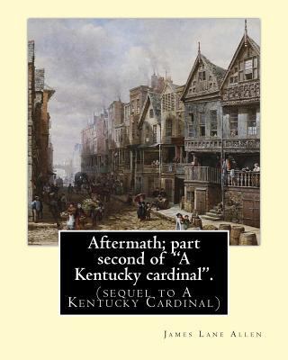 Aftermath; part second of "A Kentucky cardinal"... 1540333353 Book Cover