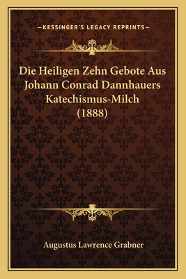 Die Heiligen Zehn Gebote Aus Johann Conrad Dann... [German] 1168468248 Book Cover