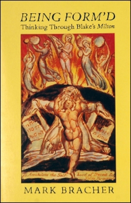Being Form'd: Thinking Through Blake's Milton 0882680129 Book Cover