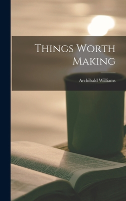 Things Worth Making 1019139420 Book Cover