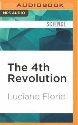 The 4th Revolution: How the Infosphere Is Resha... 1522663584 Book Cover