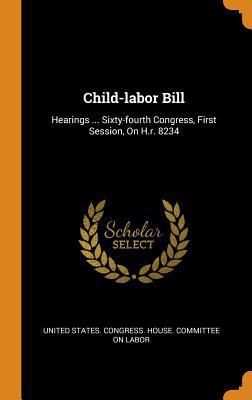 Child-Labor Bill: Hearings ... Sixty-Fourth Con... 0353471577 Book Cover