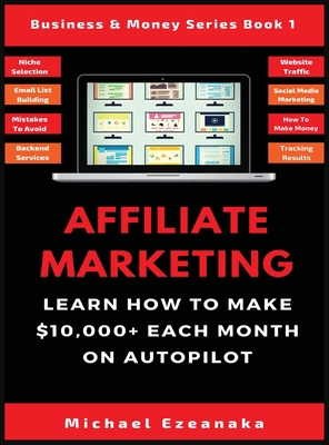 Affiliate Marketing: Learn How to Make $10,000+... 1913361624 Book Cover