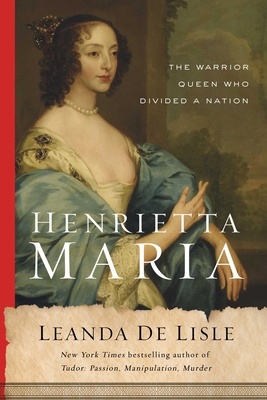 Henrietta Maria: The Warrior Queen Who Divided ... 1639362800 Book Cover