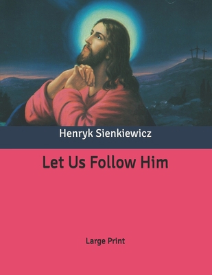 Let Us Follow Him: Large Print B086PTFLWX Book Cover