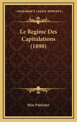 Le Regime Des Capitulations (1898) [French] 116686667X Book Cover