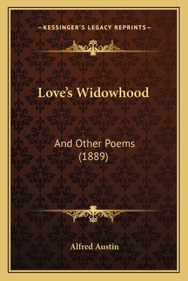 Love's Widowhood: And Other Poems (1889) 1164853589 Book Cover