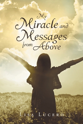 My Miracle and Messages from Above 1641406771 Book Cover