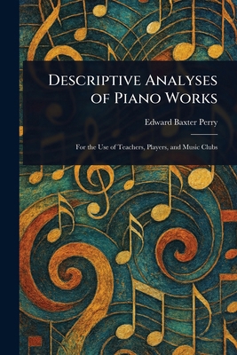 Descriptive Analyses of Piano Works 1023163500 Book Cover