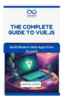 The Complete Guide to Vue.Js: Build Modern Web ... B0DNXQF2ST Book Cover